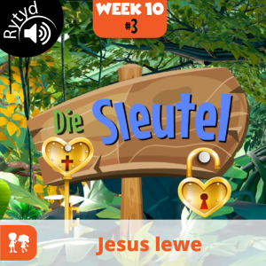Die Sleutel: Rytyd | Week 10: Dag 3 | Jesus lewe