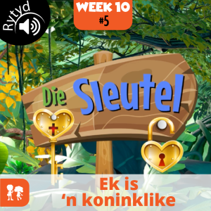 Die Sleutel: Rytyd | Week 10: Dag 5 | Ek is ’n koninklike