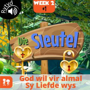 Die Sleutel: Rytyd | Week 2: Dag 1 | God wil vir almal Sy Liefde wys