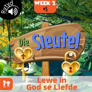 Die Sleutel: Rytyd | Week 2: Dag 5 | Lewe in God se Liefde
