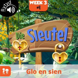 Die Sleutel: Rytyd | Week 3: Dag 4 | Glo en sien