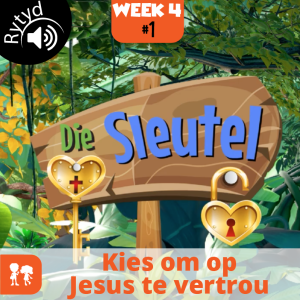 Die Sleutel: Rytyd | Week 4: Dag 1 | Kies om op Jesus te vertrou