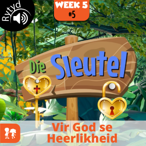 Die Sleutel: Rytyd | Week 5: Dag 5 | Vir God se Heerlikheid