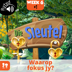 Die Sleutel: Rytyd | Week 6: Dag 1 | Waarop fokus jy?