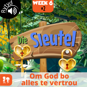 Die Sleutel: Rytyd | Week 6: Dag 2 | Om God bo alles te vertrou