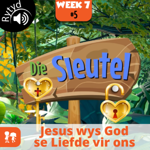 Die Sleutel: Rytyd | Week 7: Dag 5 | Jesus wys God se Liefde vir ons