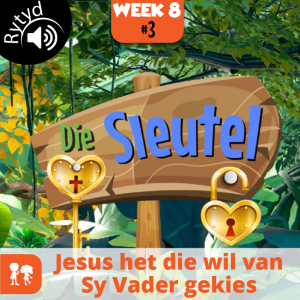 Die Sleutel: Rytyd | Week 8: Dag 3 | Jesus het die wil van Sy Vader gekies