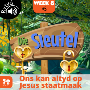 Die Sleutel: Rytyd | Week 8: Dag 5 | Ons kan altyd op Jesus staatmaak