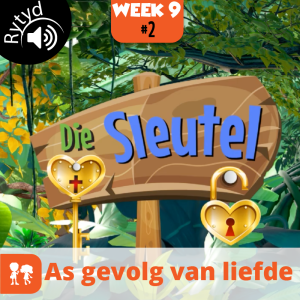 Die Sleutel: Rytyd | Week 9: Dag 2 | As gevolg van Liefde