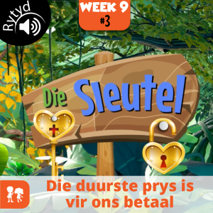 Die Sleutel: Rytyd | Week 9: Dag 3 | Die duurste prys is vir ons betaal