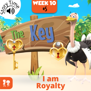 The Key: Story Time | Week 10: Day 5 | I am Royalty