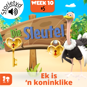 Die Sleutel: Storietyd | Week 10: Dag 5 | Ek is ’n koninklike