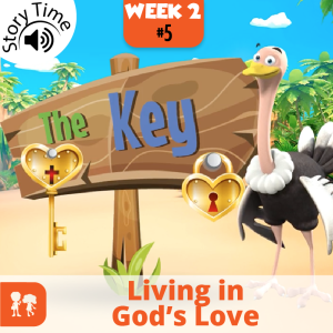 The Key: Story Time | Week 2: Day 5 | Living in God’s Love