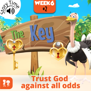 The Key: Story Time | Week 6: Day 2 | Trust God against all odds