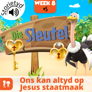 Die Sleutel: Storietyd | Week 8: Dag 5 | Ons kan altyd op Jesus staatmaak