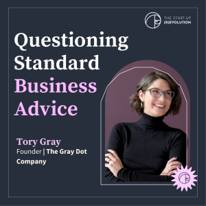 Questioning standard business advice - Tory Gray