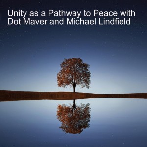 Unity as a Pathway to Peace with Dot Maver and Michael Lindfield
