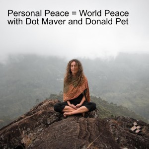 Personal Peace = World Peace with Dot Maver and Donald Pet