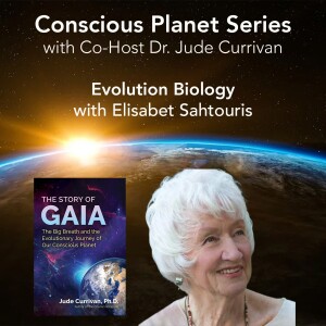 Gaia and Evolution Biology with Elisabet Sahtouris