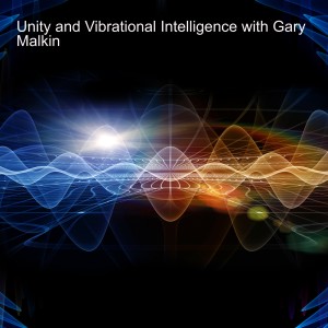 Unity and Vibrational Intelligence with Gary Malkin