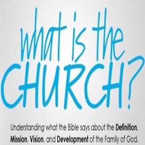 What Is the Church? Week 4