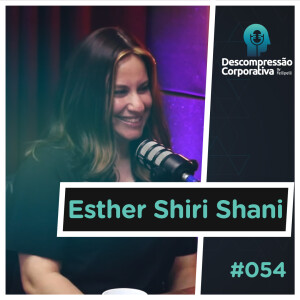 #54 Esther Shiri Shani - Insegurança: Entenda as Suas Principais Causas e Como Lidar Com Gatilhos Emocionais.