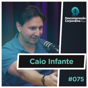 #75 Caio Infante - Employer Branding: O Caminho para Atrair Talentos!
