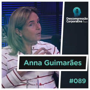 #89 Anna Guimarães - Como alavancar o protagonismo feminino no ambiente corporativo?