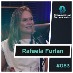 #83 Rafaela Furlan - Tecnologia, Carreira e Inteligência Emocional!