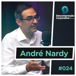 #24 André Nardy - Pessoas e organizações, os novos desafios!