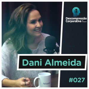 #27 Dani Almeida - Comunicação digital e a democratização da informação!