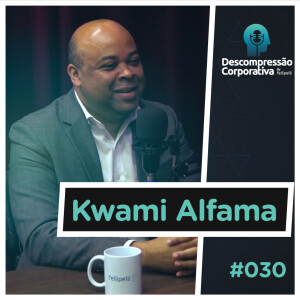 #30 Kwami Alfama - Diversidade e representatividade!