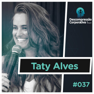 #37 Taty Alves - Relacionamentos e seus desafios!