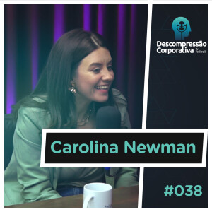 #38 Carolina Newman - Comunicação no mundo digital!
