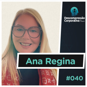 #40 Ana Regina - RELACIONAMENTOS X NEGOCIAÇÕES!