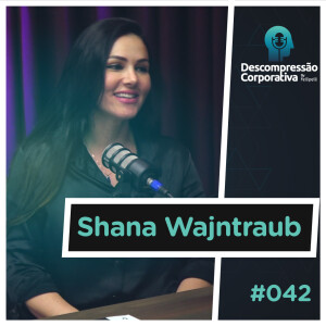 #42 Shana Wajntraub - Comunicação e suas derivações!
