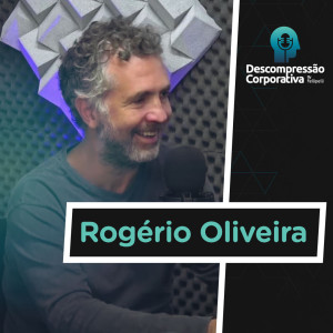 #06 Rogério Oliveira - Empreendedor, Sócio da Yunus Negócios Sociais, Palestrante e Muito mais