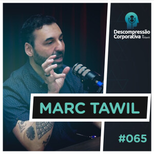 #65 Marc Tawil - Comunicação e Autoconhecimento no Ambiente de Trabalho!