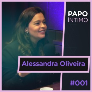 Papo Íntimo #1 Alessandra Oliveira - O Mundo Pós-Pandemia!