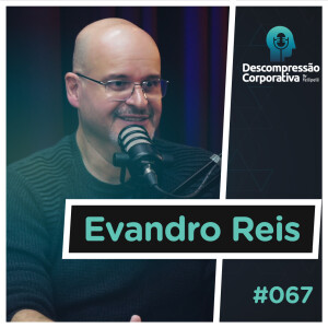 #67 Evandro Reis - Tecnologia da informação, inovação e empreendedorismo!