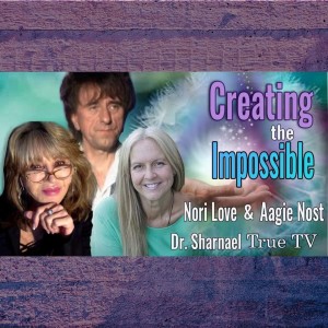 Creating the Impossible with Aage Nost, Nori Love and Dr Sharnael