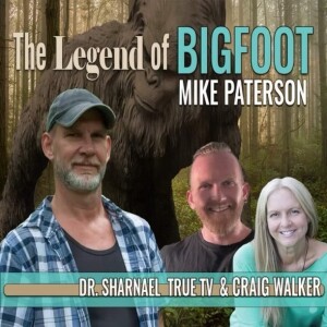 The Legend of Bigfoot with Mike Paterson, Craig Walker, and Dr. Sharnael