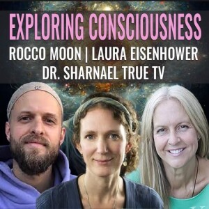Rocco Nugent Laura Eishenhower Dr Sharnael Exploring Consciousness