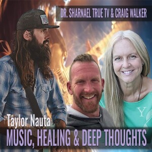 Music Healing & Deep Thoughts Taylor Nauta, Dr Sharnael Craig Walker