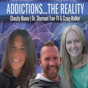 Addictions ... the Reality w/ Chasity Munoz and Dr. Sharnael