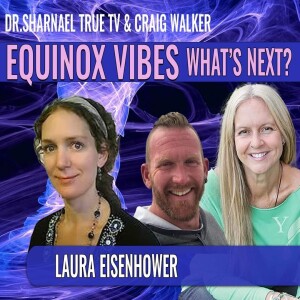 Equinox Vibes ...whats next? Laura Eisenhower, Dr Sharnael Craig Walker