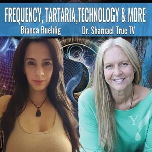 Frequency, Tartaria Technology & More w/ Bianca Ruehilg and Dr.Sharnael