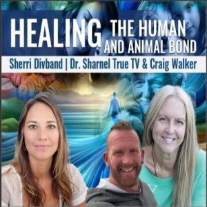 Healing the Human & Animal Bond Sherri Divband  Dr Sharnael Craig Walker