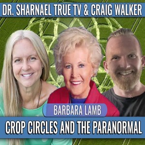 Crop Circles and the Paranormal with Barbara Lamb, Dr. Sharnael, and co-host Craig Walker