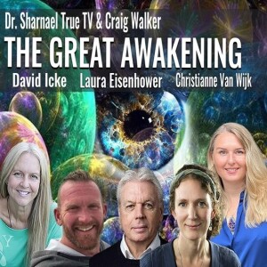 David Icke, Christianne Van Wijk, Dr. Sharnael, Laura Eisenhower & Craig Walker -The Great Awakening